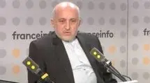 سفیر ایران در فرانسه: حمله به ایران خیانت به دیپلماسی است 