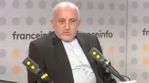 سفیر ایران در فرانسه: حمله به ایران خیانت به دیپلماسی است 